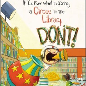 If You Ever Want To Bring A Circus To The Library, Don't!