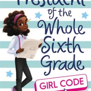 President of the Whole Sixth Grade: Girl Code
