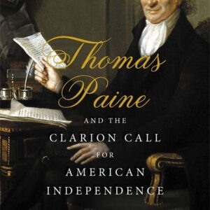 Thomas Paine and the Clarion Call for American Independence
