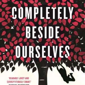 We Are All Completely Beside Ourselves