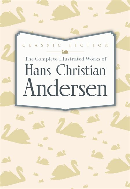 Complete Illustrated Works of Hans Christian Andersen