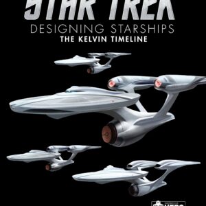 Star Trek: Designing Starships Volume 3: The Kelvin Timeline