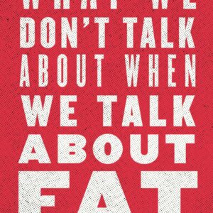 What We Don't Talk About When We Talk About Fat