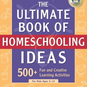 The Ultimate Book of Homeschooling Ideas