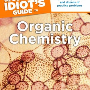 The Complete Idiot's Guide to Organic Chemistry
