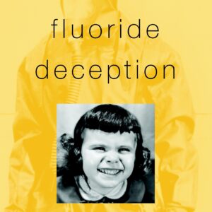 The Fluoride Deception