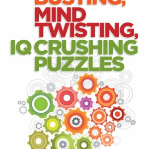 Brain Busting, Mind Twisting, IQ Crushing Puzzles