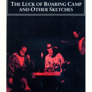 The Luck of Roaring Camp and Other Writings