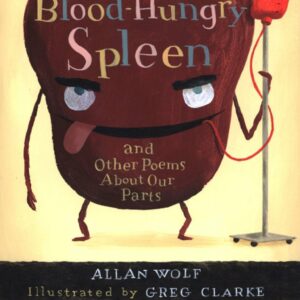 The Blood-Hungry Spleen and Other Poems About Our Parts