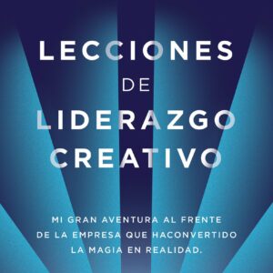 Lecciones de liderazgo creativo. Mi gran aventura al frente de la empresa que ha convertido la magia en realidad / The Ride of a Lifetime