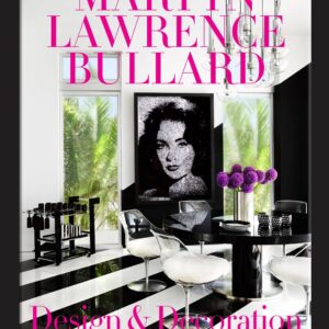 Martyn Lawrence Bullard: Design and Decoration