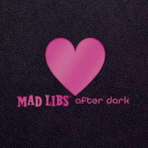 Mad Libs After Dark