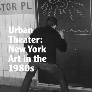 Urban Theater: New York Art in the 1980s
