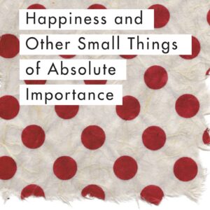 Happiness and Other Small Thin