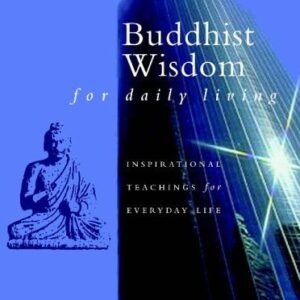 Buddhist Wisdom For Daily Living
