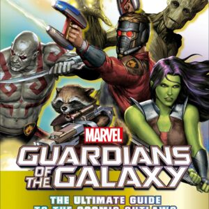 Marvel Guardians of the Galaxy: The Ultimate Guide to the Cosmic Outlaws