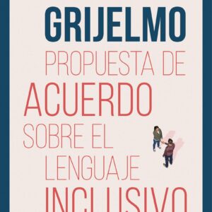 Propuesta de acuerdo sobre el lenguaje inclusivo / A Proposed Agreement on inclusivo / A Proposed Agreement on Inclusive Language