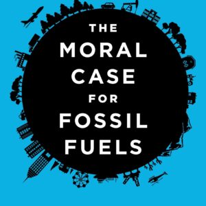 The Moral Case for Fossil Fuel