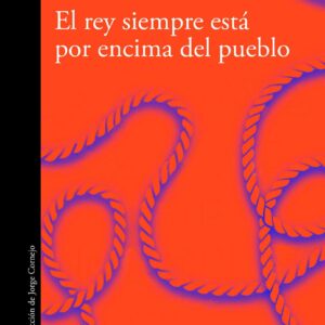 El rey siempre está por encima del pueblo / The Is Always Above The people: Stories