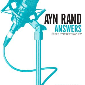 Ayn Rand Answers : The Best Of