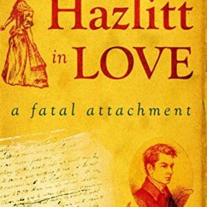 Hazlitt in Love: A Fatal Attachment