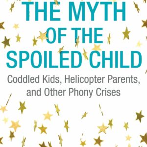The Myth of the Spoiled Child