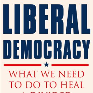 In Defense of Liberal Democracy