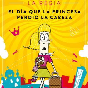 Cindy la Regia: El día que la princesa perdió la cabeza / Cindy The Magnificent The Day the Princess Lost Her Mind