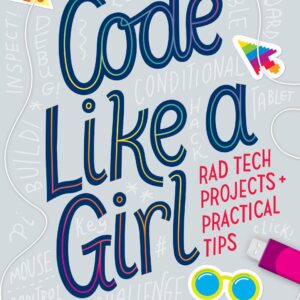 Code Like A Girl: Rad Tech Projects And Practical Tips