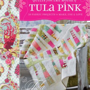 Quilts from the House of Tula Pink