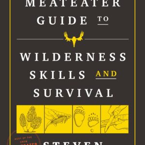 The MeatEater Guide to Wilderness Skills and Survival