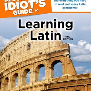 The Complete Idiot's Guide to Learning Latin, 3rd Edition