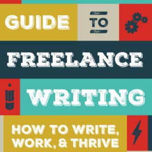 The Essential Guide to Freelance Writing
