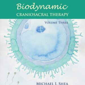 Biodynamic Craniosacral Therapy, Volume Three