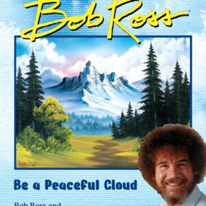 "Be a Peaceful Cloud" and Other Life Lessons from Bob Ross