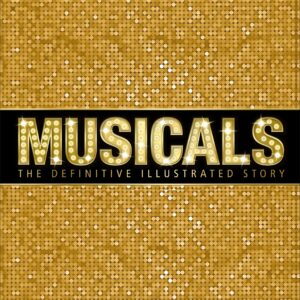 Musicals : The Definitive Illu