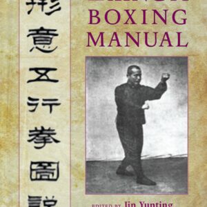 The Xingyi Boxing Manual, Revised and Expanded Edition