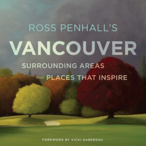 Ross Penhall's Vancouver, Surrounding Areas and Places That Inspire
