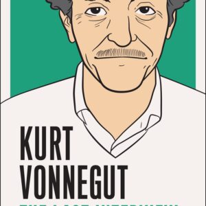 Kurt Vonnegut: The Last Interv