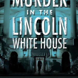 Murder in the Lincoln White House