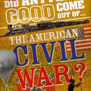 Did Anything Good Come Out of... the American Civil War?