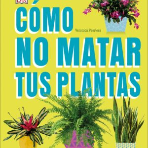 Cómo No Matar tus Plantas