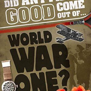 Did Anything Good Come Out of... WWI?