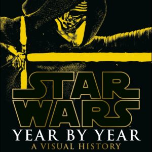 Star Wars Year by Year: A Visual History, Updated Edition