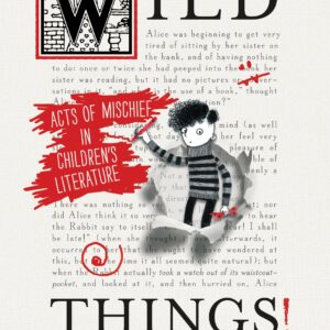 Wild Things! Acts of Mischief in Children's Literature