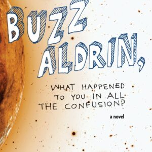 Buzz Aldrin, What Happened to You in All the Confusion?