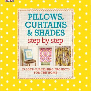Pillows, Curtains, and Shades Step by Step