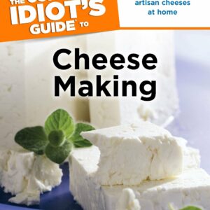 The Complete Idiot's Guide to Cheese Making
