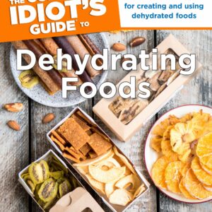 The Complete Idiot's Guide to Dehydrating Foods