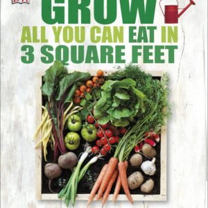 Grow All You Can Eat in 3 Square Feet